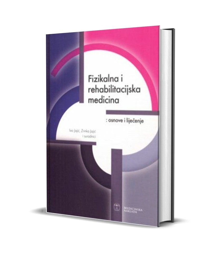 FIZIKALNA I REHABILITACIJSKA MEDICINA, osnove i liječenje