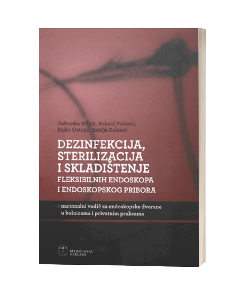 DEZINFEKCIJA, STERILIZACIJA I SKLADIŠTENJE FLEKSIBILNIH ENDOSKOPA I ENDOSKOPSKOG PRIBORA nacionalni vodič za endoskopske dvorane u bolnicama i privatnim praksama